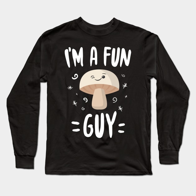 I'm A Fun Guy Long Sleeve T-Shirt by Eugenex